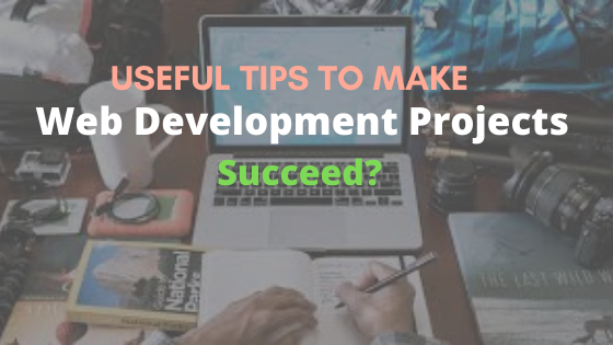 What are the Useful Tips to Make Web Development Projects Succeed?